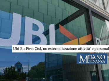 Ubi, su MF-DJ il no di First Cisl a esternalizzazioni di attività e personale