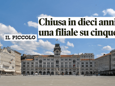 Il Piccolo sull’emorragia di chiusure di filiali in Friuli Venezia Giulia