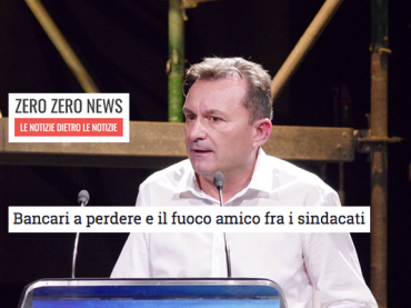 Zero Zero News, “Bancari a perdere e il fuoco amico fra i sindacati”