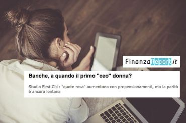 FinanzaReport, banche, a quando il primo ceo donna?