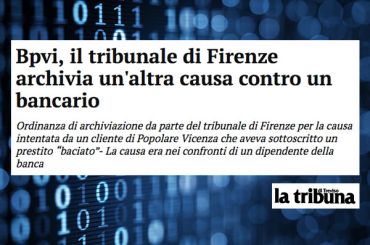 La Tribuna di Treviso, Bpvi, tribunale Firenze archivia causa contro bancario