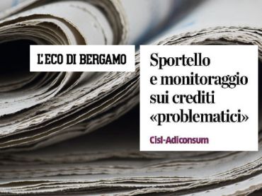 AdessoBanca!, gli sportelli Npl Adiconsum-First Cisl su L’Eco di Bergamo