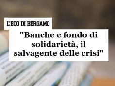 L’Eco di Bergamo, il fondo di solidarietà vero salvagente delle crisi bancarie