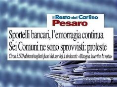 Il Resto del Carlino, banche, nel Pesarese filiali chiudono e monta la protesta