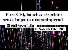 Wall Street Italia, First Cisl, banche, assorbito senza drammi impatto spread