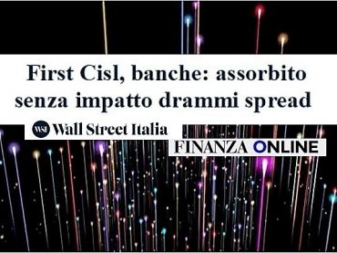 Wall Street Italia, First Cisl, banche, assorbito senza drammi impatto spread