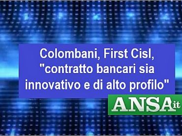 Ansa, rinnovo contratto lavoratori bancari, c’è intesa su proroga