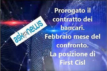 Rinnovo Ccnl banche, Askanews rilancia posizioni First Cisl
