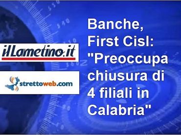 Chiusura Bper, First Cisl, in Calabria forte impatto sociale, piano va rivisto