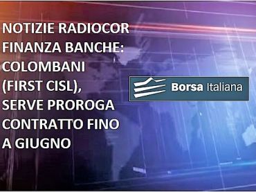 Borsa Italiana, Colombani, per rinnovare contratto dei bancari serve proroga