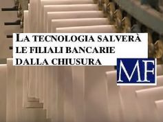 Milano Finanza, il digitale e le banche, la tecnologia salverà le filiali?