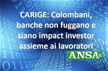 Ansa, Colombani, con lavoratori e banche crediamo nel rilancio di Carige