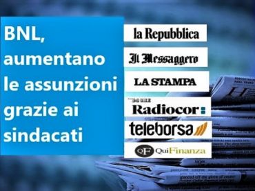 In Bnl un buon accordo aumenta i posti di lavoro, l’interesse della stampa