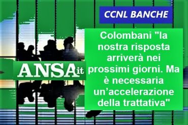 Ansa su Ccnl banche, Colombani, serve accelerazione per evitare giri a vuoto