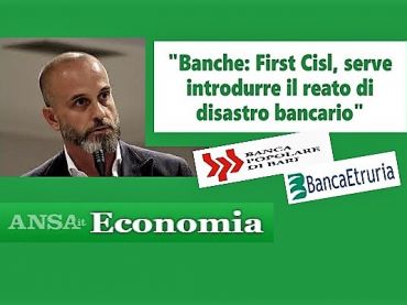 PopBari ed ex Etruria, Colombani sull’Ansa, basta impunità per i responsabili