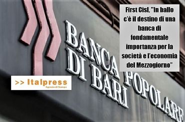 Italpress, First Cisl, per salvare Banca Popolare di Bari serve agire in fretta