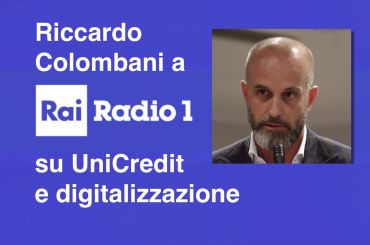 Colombani a Rai Radio 1 su esuberi UniCredit e digitalizzazione in Italia