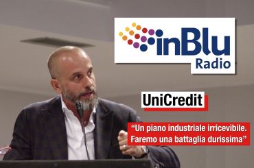 UniCredit, Colombani a Radio InBlu, faremo una battaglia durissima