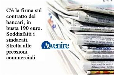 Avvenire, su Ccnl banche, c’è la firma, stretta alle pressioni commerciali