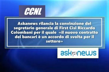 Askanews, Colombani agli attivi unitari, con nuovo contratto bancari più forti