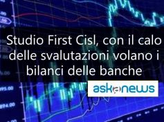 Askanews su studio First Cisl big banche, calano svalutazioni, volano i bilanci