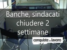 Conquiste del lavoro, sindacati banche chiedono due settimane di chiusura