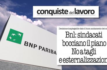 Bnl, i sindacati bocciano il piano industriale: conti buoni non giustificano tagli a personale, esternalizzazioni e chiusure filiali