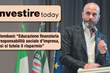 Colombani a Investire Today, educazione finanziaria e impresa responsabile tutelano risparmiatori e lavoratori
