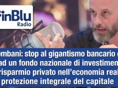 Colombani a Radio InBlu, stop a gigantismo bancario e via a Fondo nazionale di investimento con risparmio privato