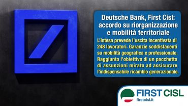 Deutsche Bank, First Cisl, accordo su riorganizzazione e mobilità territoriale