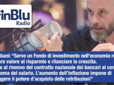 Colombani a Radio InBlu: serve un Fondo di investimento nell’economia reale per dare valore al risparmio e rilanciare la crescita