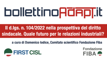 Il d.lgs. n. 104/2022 nella prospettiva del diritto sindacale. Quale futuro per le relazioni industriali?