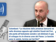 Colombani a radio InBlu2000: la riduzione delle filiali va contro gli obiettivi del Pnrr, le banche tornino sui territori