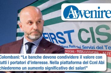 Colombani su Avvenire: le banche condividano il valore con tutti i portatori d’interesse. Nel rinnovo del Ccnl chiederemo un aumento significativo dei salari