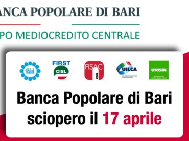 Popolare di Bari, il 17 aprile è sciopero! Per restituire dignità professionale e umana ai dipendenti