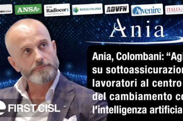 Ania, Colombani sulla stampa: agire su sottoassicurazione, lavoratori al centro del cambiamento con l’intelligenza artificiale