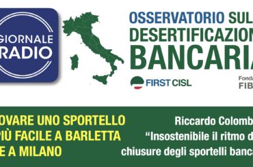 Desertificazione bancaria, lo studio First Cisl su Giornale Radio