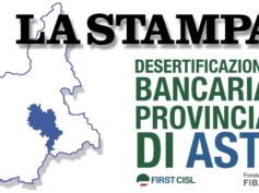 La Stampa: in provincia di Asti è allarme desertificazione bancaria, i dati First Cisl lo certificano