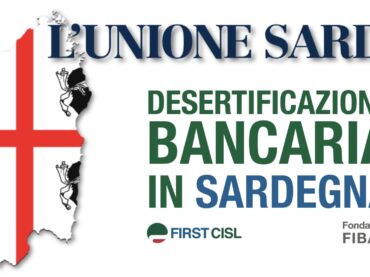 L’Unione Sarda rilancia dati First Cisl su desertificazione bancaria: bancomat e filiali in fuga dalla Sardegna