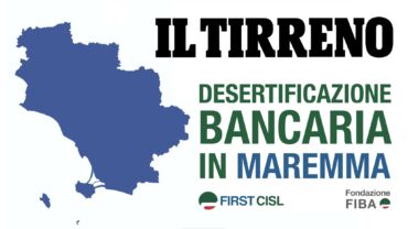 Maremma, dai dati First Cisl sulla desertificazione bancaria Grosseto e provincia primi nel rapporto tra abitanti e servizi bancari attivi