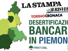 Dati First Cisl desertificazione bancaria in Piemonte. La Stampa: “La ritirata degli sportelli bancari. Sempre più comuni restano senza”