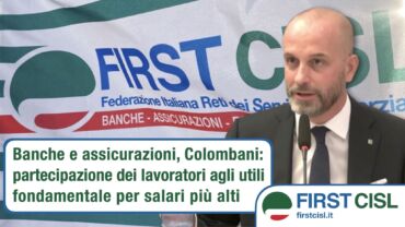 Banche e assicurazioni, Colombani: partecipazione lavoratori agli utili fondamentale per salari più alti