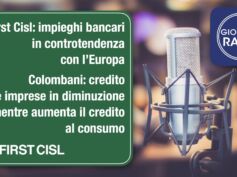 First Cisl: impieghi bancari in controtendenza con l’Europa. Intervista di Giornale Radio a Riccardo Colombani