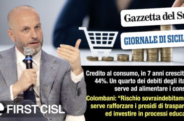 First Cisl sul credito al consumo. Giornale di Sicilia e Gazzetta del Sud: crescono prestiti e finanziamenti