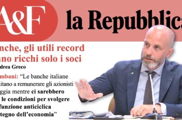 Colombani ad Affari e Finanza: le banche italiane remunerano solo gli azionisti, mentre ci sarebbero tutte le condizioni per sostenere l’economia