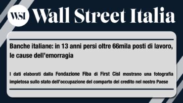 Wall Street Italia e report First Cisl, banche italiane tra riorganizzazioni, utili e riduzione posti di lavoro