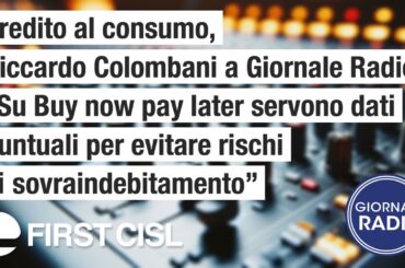 Credito al consumo, Colombani a Giornale Radio: su Buy now pay later servono dati puntuali per evitare rischi di sovraindebitamento