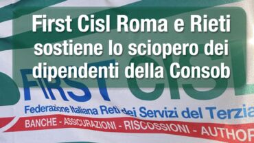 Consob, First Cisl Roma e Rieti sostiene lo sciopero dei dipendenti