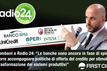 Colombani a Radio 24: banche ancora in fase di spinta, occorrono politiche del credito che stimolino la trasformazione dei sistemi produttivi