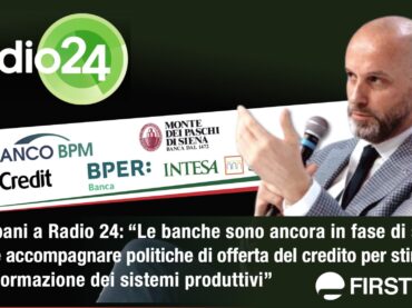 Colombani a Radio 24: banche ancora in fase di spinta, occorrono politiche del credito che stimolino la trasformazione dei sistemi produttivi